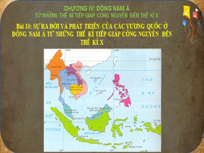 Bài giảng Lịch sử 6 (Sách Cánh diều) - Bài 10: Sự ra đời và phát triển của các vương quốc ở Đông Nam Á (Từ những thế kỉ tiếp giáp công nguyên đến thế kỉ X)
