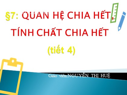 Bài giảng Toán Lớp 6 (Sách Cánh diều) - Đại số - Chương 1, Bài 7: Quan hệ chia hết, tính chất chia hết (Tiết 4)