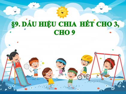 Bài giảng Toán Lớp 6 (Sách Cánh diều) - Đại số - Chương 1, Bài 9: Dấu hiệu chia hết cho 3, cho 9 (Tiết 2)