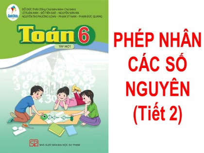 Bài giảng Toán Lớp 6 (Sách Cánh diều) - Đại số - Chương 2, Bài 5: Phép nhân các số nguyên (Tiết 2)