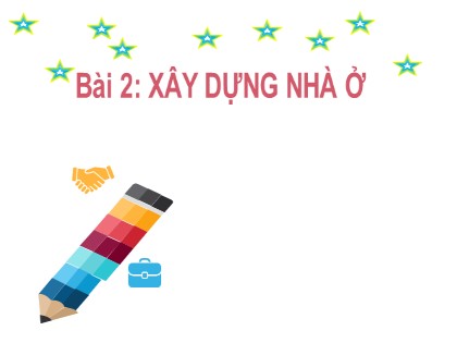 Bài giảng Công nghệ 6 (Kết nối tri thức với cuộc sống) - Tiết 3+4, Bài 2: Xây dựng nhà ở