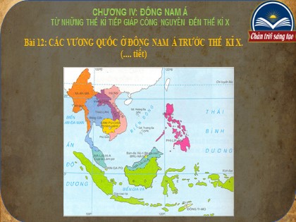 Bài giảng Lịch sử Lớp 6 Sách Chân trời sáng tạo - Bài 12: Các vương quốc ở Đông Nam Á trước thế kỉ X