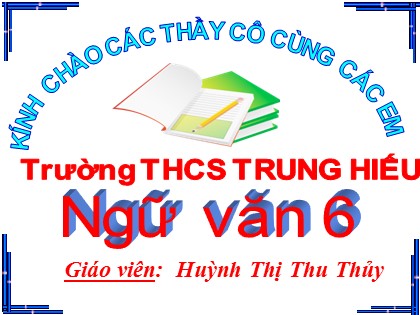 Bài giảng Ngữ văn 6 - Tuần 15, Tiết 58: Động từ - Huỳnh Thị Thu Thủy