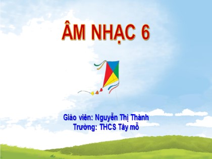 Giáo án Âm nhạc Lớp 6 - Tiết 14, Chủ đề 4: Tình bạn bốn phương - Nguyễn Thị Thành