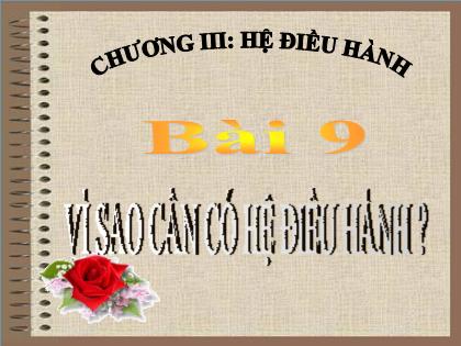 Bài giảng Tin học 6 - Bài 9: Vì sao cần có hệ điều hành?