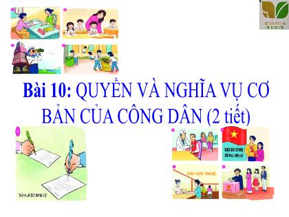 Bài giảng Giáo dục công dân 6 (Kết nối tri thức) - Bài 10: Quyền và nghĩa vụ cơ bản của công dân (2 tiết)