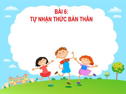 Bài giảng Giáo dục công dân 6 (Kết nối tri thức) - Bài 6: Tự nhận thức bản thân - Trường THCS Hòa Long