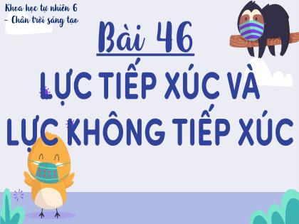 Bài giảng Khoa học tự nhiên 6 (Chân trời sáng tạo) - Bài 46: Lực tiếp xúc và lực không tiếp xúc