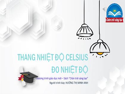 Bài giảng Khoa học tự nhiên 6 (Chân trời sáng tạo) - Bài 7: Thang nhiệt độ celsius - Đo nhiệt độ - Nguyễn Thị Minh Anh