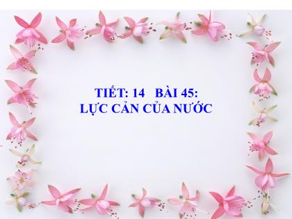 Bài giảng Khoa học tự nhiên 6 (Kết nối tri thức) - Tiết 14, Bài 45: Lực cản của nước