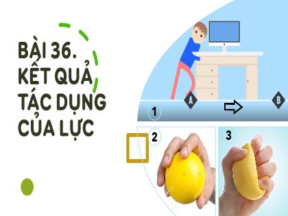 Bài giảng Khoa học tự nhiên Lớp 6 (Chân trời sáng tạo) - Bài 36: Tác dụng của lực