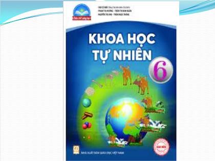 Bài giảng Khoa học tự nhiên Lớp 6 (Chân trời sáng tạo) - Bài 8: Sự đa dạng và các thể cơ bản của chất. tính chất của chất