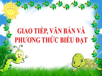 Bài giảng Ngữ văn 6 - Bài 1: Giao tiếp, văn bản và phương thức biểu đạt