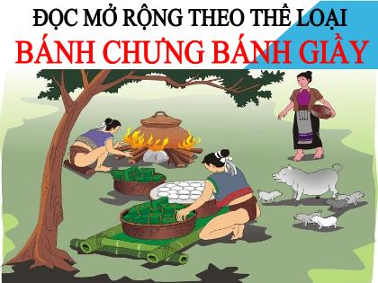 Bài giảng Ngữ văn 6 (Chân trời sáng tạo) - Bài 1: Bánh chưng bánh giầy