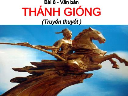 Bài giảng Ngữ văn 6 (Chân trời sáng tạo) - Bài 6, Văn bản: Thánh gióng