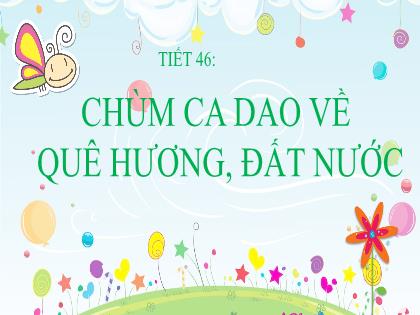 Bài giảng Ngữ văn 6 (Kết nối tri thức) - Tiết 46: Chùm ca dao về quê hương, đất nước