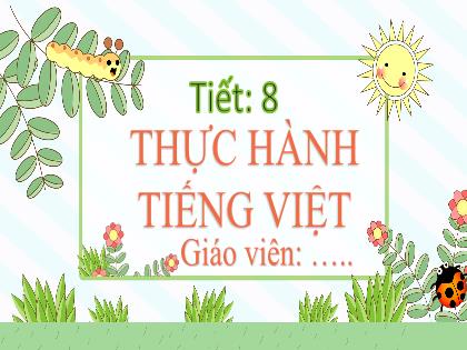 Bài giảng Ngữ văn 6 (Kết nối tri thức) - Tiết 8, Bài 8: Thực hành Tiếng Việt