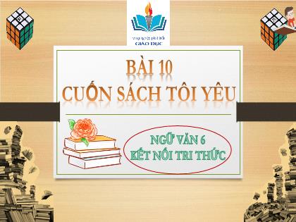 Bài giảng Ngữ văn Lớp 6 (Kết nối tri thức) - Bài 10: Cuốn sách tôi yêu