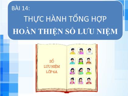 Bài giảng Tin học Lớp 6 (Kết nối tri thức) - Bài 14: Thực hành tổng hợp Hoàn thiện sổ lưu niệm