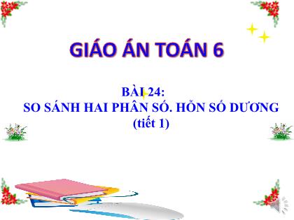 Bài giảng Toán 6 (Kết nối tri thức) - Bài 24: So sánh hai phân số. Hỗn số dương (tiết 1)