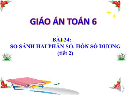 Bài giảng Toán 6 (Kết nối tri thức) - Bài 24: So sánh hai phân số. Hỗn số dương (tiết 2)