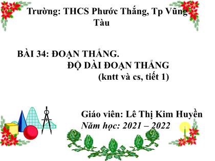 Bài giảng Toán 6 (Kết nối tri thức) - Bài 34: Đoạn thẳng. Độ dài đoạn thẳng (tiết 1) - Năm học 2021-2022