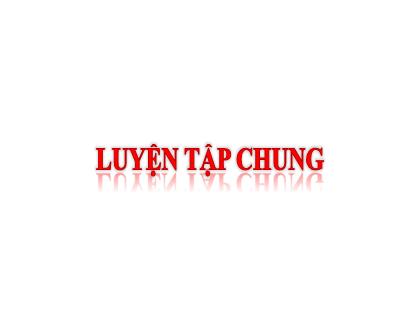 Bài giảng Toán 6 (Kết nối tri thức) - Luyện tập chung chương 7