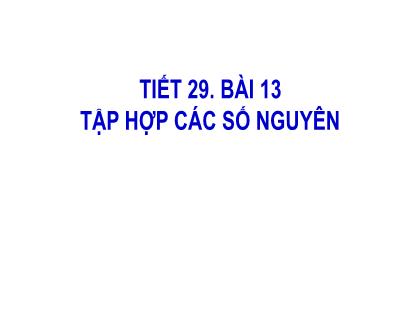 Bài giảng Toán 6 (Kết nối tri thức) - Tiết 29, Bài 13: Tập hợp các số nguyên