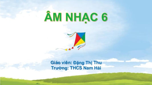 Bài giảng Âm nhạc 6 (Cánh diều) - Chủ đề 5 - Tiết 4 - Đặng Thị Thu
