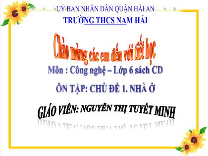 Bài giảng Công nghệ 6 (Cánh diều) - Ôn tập chủ đề 1: Nhà ở - Nguyễn Thị Tuyết Minh