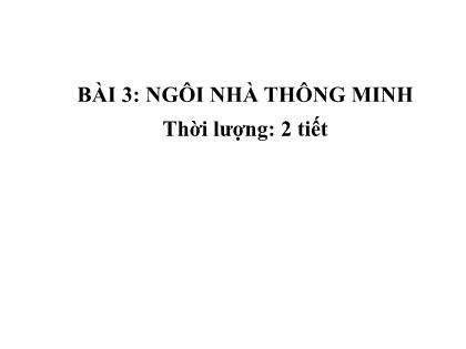 Bài giảng Công nghệ 6 (Kết nối tri thức) - Bài 3: Ngôi nhà thông minh - Trường THCS Đằng Lâm