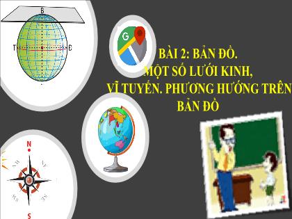 Bài giảng Địa lí 6 (Kết nối tri thức) - Bài 2: Bản đồ. Một số lưới kính, vĩ tuyến. Phương hướng trên bản đồ - Trường THCS Đông Hải