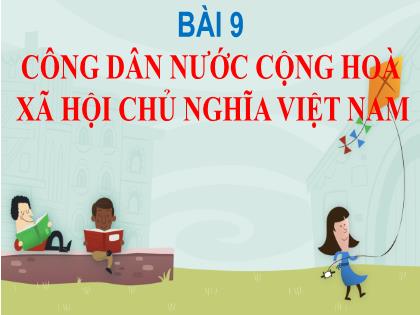 Bài giảng Giáo dục công dân 6 - Bài 9: Công dân nước cộng hòa xã hội chủ nghĩa - Trường THCS Đằng Lâm
