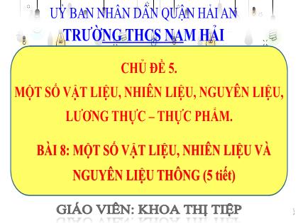Bài giảng Khoa học tự nhiên 6 (Cánh diều) - Chủ đề 5 - Bài 8: Một số vật liệu, nhiên liệu, nguyên liệu, lương thực và thực phẩm - Khoa Thị Tiệp