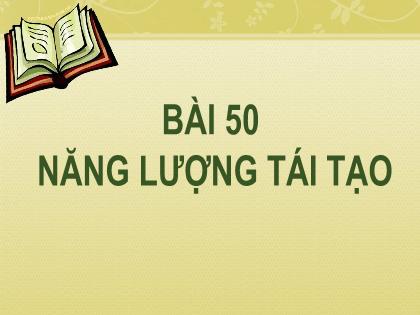 Bài giảng Khoa học tự nhiên 6 (Kết nối tri thức) - Bài 50: Năng lượng tái tạo - Trường THCS Vạn Sơn