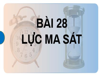 Bài giảng Khoa học tự nhiên 6 (Kết nối tri thức) - Bào 28: Lực ma sát - Trường THCS Nguyễn Chuyên Mỹ