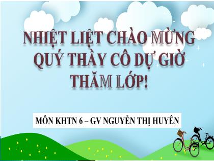 Bài giảng Khoa học tự nhiên 6 (Kết nối tri thức) - Phần 4 - Bài 40: Lực và tác dụng của lực - Nguyễn Thị Huyên