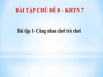 Bài giảng Khoa học tự nhiên 7 (Kết nối tri thức) - Bài tập chủ đề 8 - Trường THCS Nguyễn Chuyên Mỹ