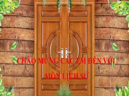Bài giảng Lịch sử 6 (Kết nối tri thức) - Chương 1 - Bài 1: Lịch sử và cuộc sống - Trường THCS Nam Hải