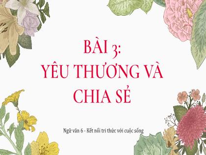 Bài giảng Ngữ văn 6 - Bài 3: Yêu thương và chai sẻ - Trường THCS Đông Hải