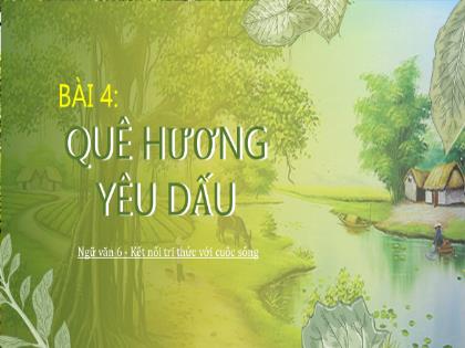 Bài giảng Ngữ văn 6 (Kết nối tri thức) - Bài 4: Quê hương yếu dấu - Trường THCS Đông Hải