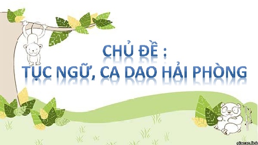 Bài giảng Ngữ văn 6 (Kết nối tri thức) - Bài: Tục ngữ, ca dao Hải Phòng - Trường THCS Vạn Sơn
