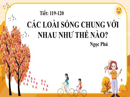 Bài giảng Ngữ văn 6 - Tiết 110+120 - Bài: Các loài sống chung với nhau như thế nào? - Trường THCS Đông Hải