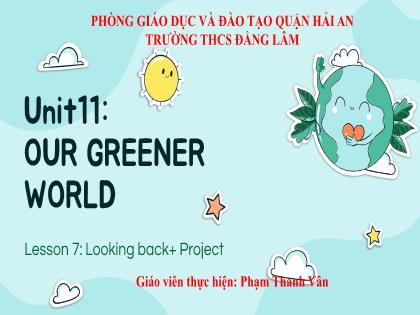 Bài giảng Tiếng Anh 6 (Global Success) - Unit 11: Our greener world - Trường THCS Đằng Lâm