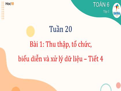 Bài giảng Toán 6 (Cánh diều) - Tiết 45+46 - Tuần 20 - Bài 1: Thu thập, tổ chức, biểu diễn và xử lí dữ liệu (Tiết 4) - Trường THCS Tràng Cát