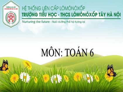Bài giảng Toán 6 (Kết nối tri thức) - Bài 11: Ước chung, ước chung lớn nhất - Trường TH-THCS Lômônôxốp Hà Nội