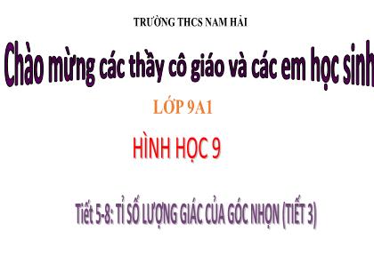 Bài giảng Toán 9 (Kết nối tri thức) - Tiết 5-8: Tỉ số lượng giác của góc nhọn (Tiết 3) - Trường THCS Nam Hải